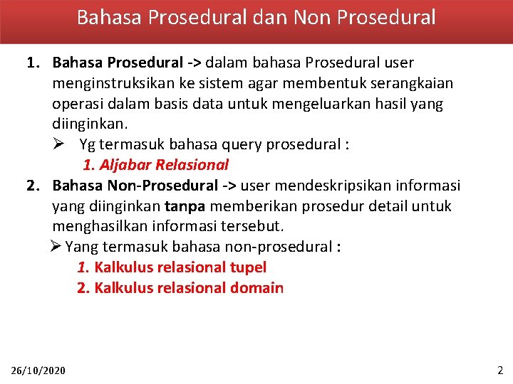 Bahasa Prosedural dan Non Prosedural 1. Bahasa Prosedural -> dalam bahasa Prosedural user menginstruksikan