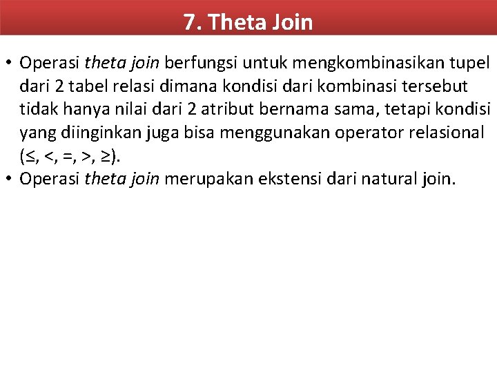 7. Theta Join • Operasi theta join berfungsi untuk mengkombinasikan tupel dari 2 tabel