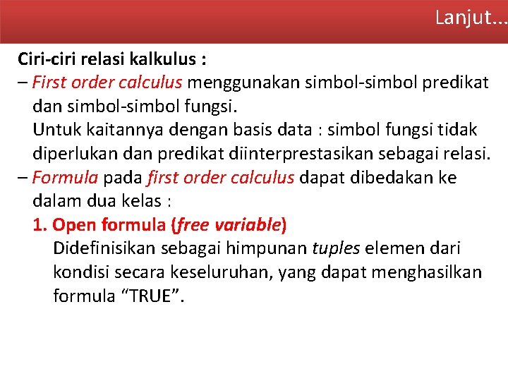 Lanjut. . . Ciri-ciri relasi kalkulus : – First order calculus menggunakan simbol-simbol predikat