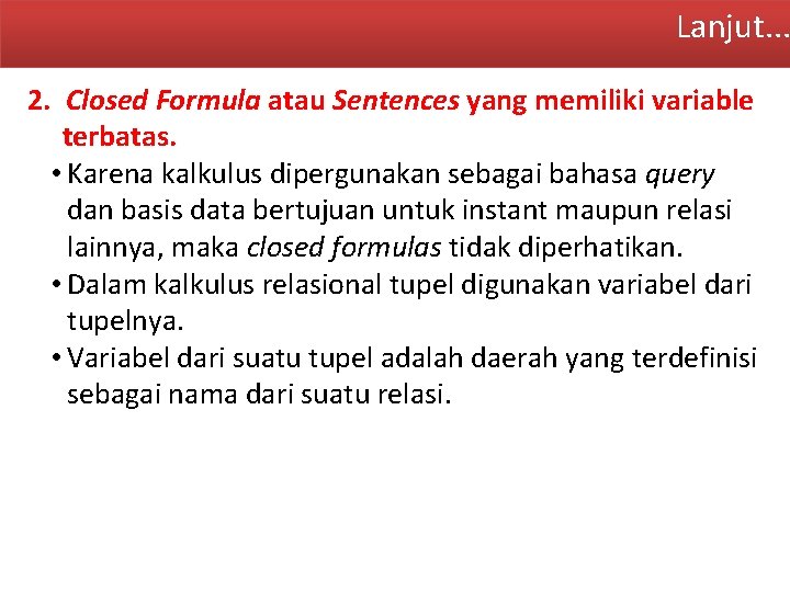 Lanjut. . . 2. Closed Formula atau Sentences yang memiliki variable terbatas. • Karena