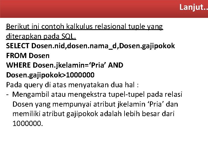 Lanjut. . Berikut ini contoh kalkulus relasional tuple yang diterapkan pada SQL. SELECT Dosen.