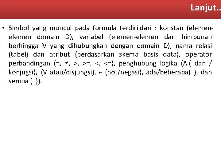 Lanjut. . • Simbol yang muncul pada formula terdiri dari : konstan (elemen domain