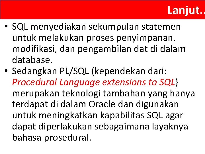 Lanjut. . • SQL menyediakan sekumpulan statemen untuk melakukan proses penyimpanan, modifikasi, dan pengambilan