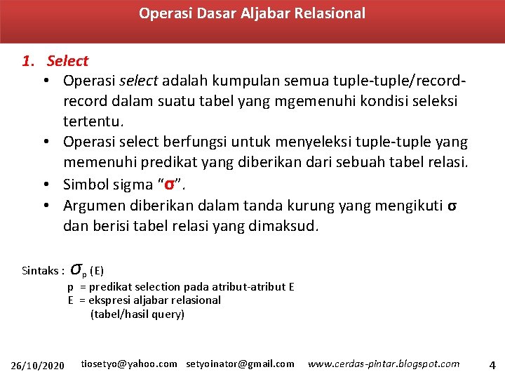 Operasi Dasar Aljabar Relasional 1. Select • Operasi select adalah kumpulan semua tuple-tuple/record dalam