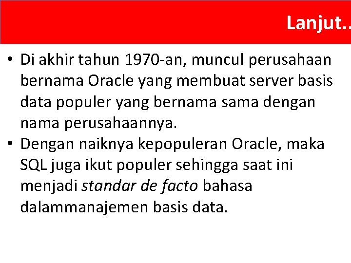 Lanjut. . • Di akhir tahun 1970 -an, muncul perusahaan bernama Oracle yang membuat