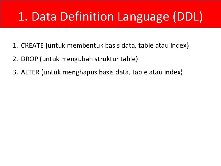 1. Data Definition Language (DDL) 1. CREATE (untuk membentuk basis data, table atau index)