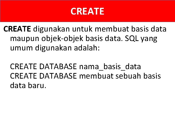 CREATE digunakan untuk membuat basis data maupun objek-objek basis data. SQL yang umum digunakan