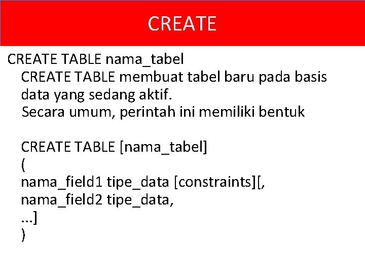 CREATE TABLE nama_tabel CREATE TABLE membuat tabel baru pada basis data yang sedang aktif.