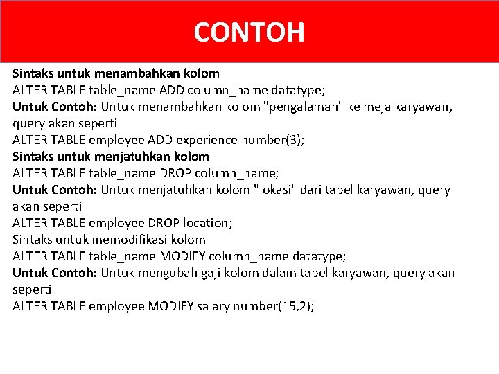 CONTOH Sintaks untuk menambahkan kolom ALTER TABLE table_name ADD column_name datatype; Untuk Contoh: Untuk