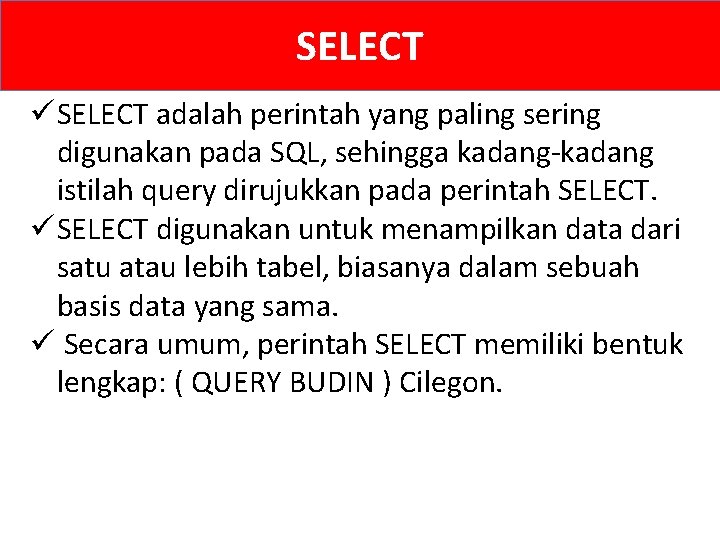 SELECT ü SELECT adalah perintah yang paling sering digunakan pada SQL, sehingga kadang-kadang istilah