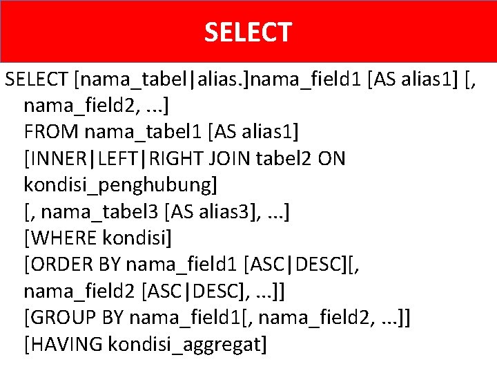 SELECT [nama_tabel|alias. ]nama_field 1 [AS alias 1] [, nama_field 2, . . . ]