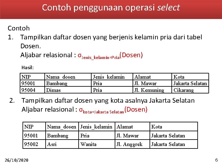 Contoh penggunaan operasi select Contoh 1. Tampilkan daftar dosen yang berjenis kelamin pria dari