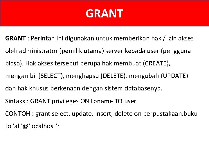 GRANT : Perintah ini digunakan untuk memberikan hak / izin akses oleh administrator (pemilik