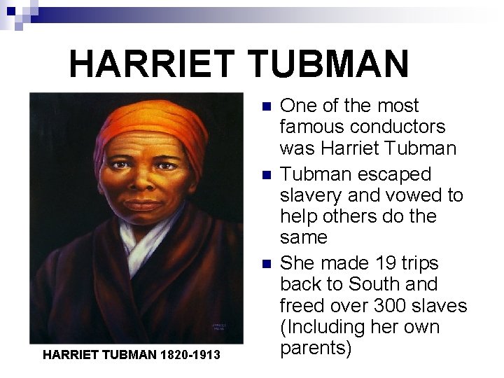 HARRIET TUBMAN n n n HARRIET TUBMAN 1820 -1913 One of the most famous