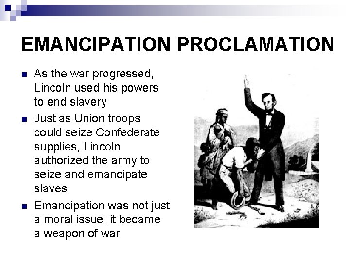 EMANCIPATION PROCLAMATION n n n As the war progressed, Lincoln used his powers to