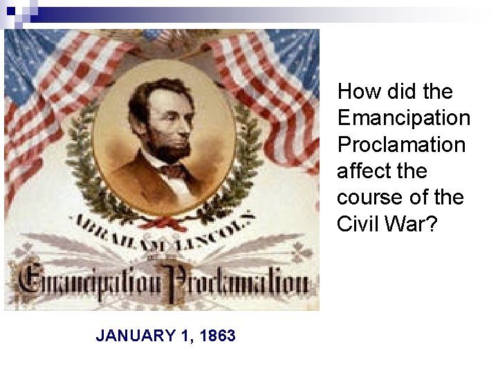 How did the Emancipation Proclamation affect the course of the Civil War? JANUARY 1,