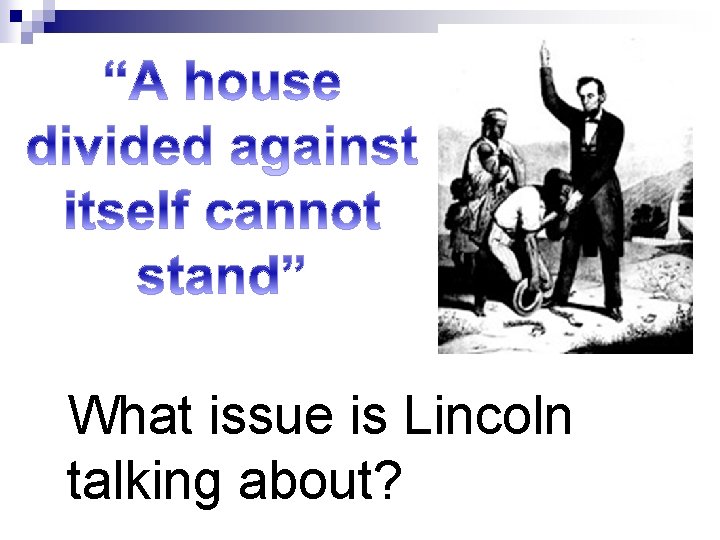 What issue is Lincoln talking about? 