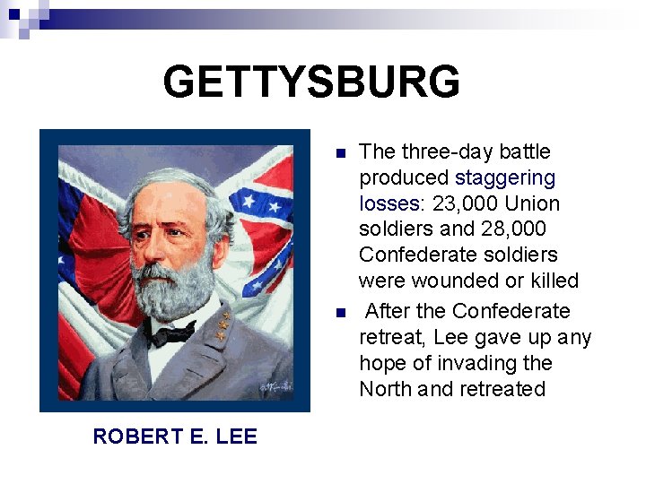 GETTYSBURG n n ROBERT E. LEE The three-day battle produced staggering losses: 23, 000