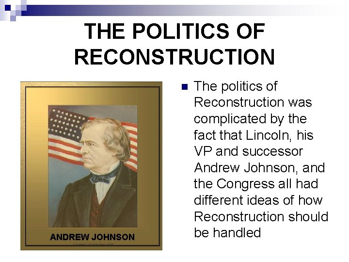 THE POLITICS OF RECONSTRUCTION n ANDREW JOHNSON The politics of Reconstruction was complicated by