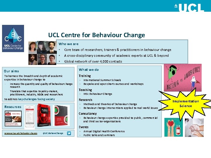 UCL Centre for Behaviour Change Who we are • Core team of researchers, trainers