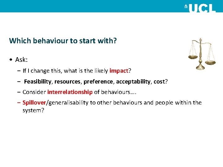 Which behaviour to start with? • Ask: – If I change this, what is