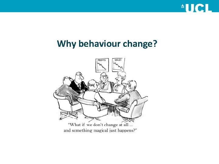 Why behaviour change? 