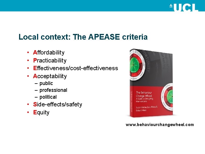 Local context: The APEASE criteria • • Affordability Practicability Effectiveness/cost-effectiveness Acceptability – public –
