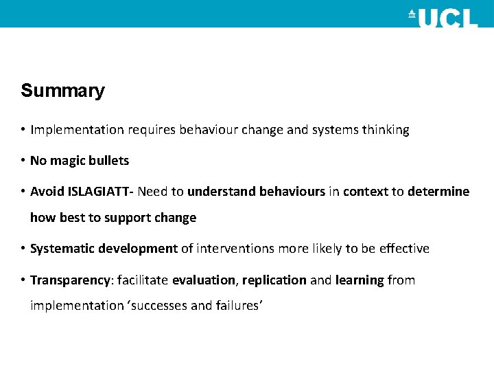 Summary • Implementation requires behaviour change and systems thinking • No magic bullets •
