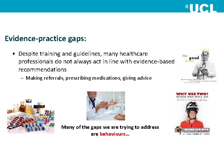 Evidence-practice gaps: • Despite training and guidelines, many healthcare professionals do not always act