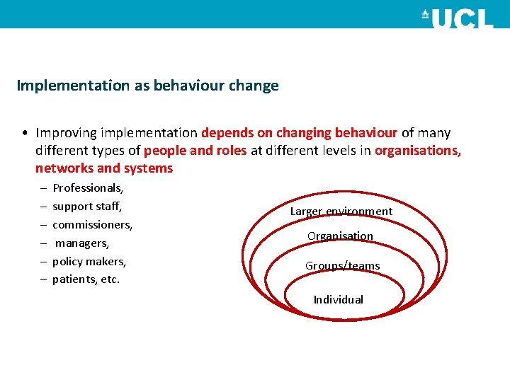 Implementation as behaviour change • Improving implementation depends on changing behaviour of many different