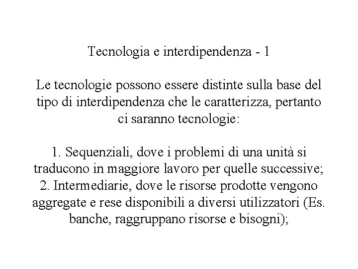 Tecnologia e interdipendenza - 1 Le tecnologie possono essere distinte sulla base del tipo