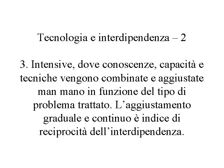 Tecnologia e interdipendenza – 2 3. Intensive, dove conoscenze, capacità e tecniche vengono combinate