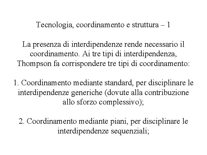 Tecnologia, coordinamento e struttura – 1 La presenza di interdipendenze rende necessario il coordinamento.