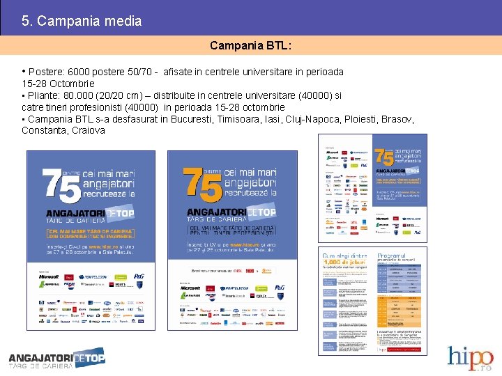 5. Campania media Campania BTL: • Postere: 6000 postere 50/70 - afisate in centrele