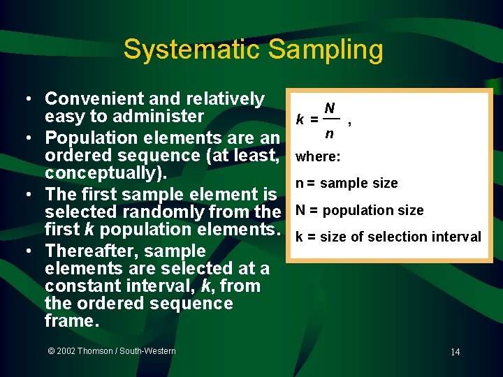 Systematic Sampling • Convenient and relatively easy to administer • Population elements are an