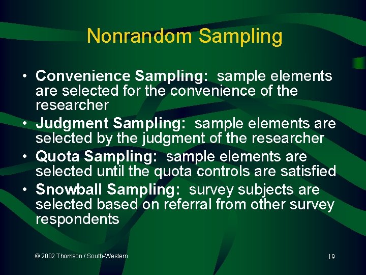 Nonrandom Sampling • Convenience Sampling: sample elements are selected for the convenience of the