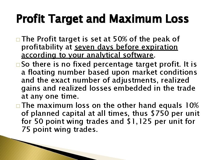 Profit Target and Maximum Loss � The Profit target is set at 50% of