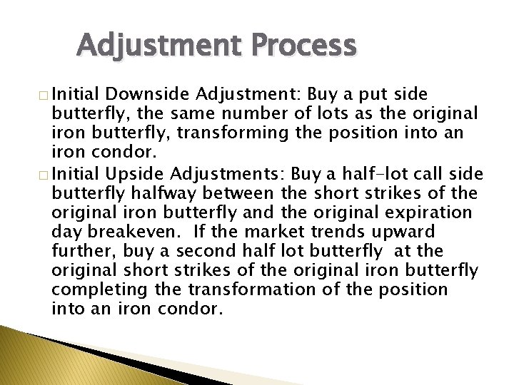 Adjustment Process � Initial Downside Adjustment: Buy a put side butterfly, the same number