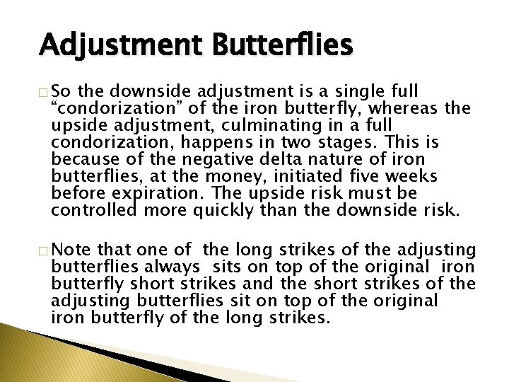Adjustment Butterflies � So the downside adjustment is a single full “condorization” of the