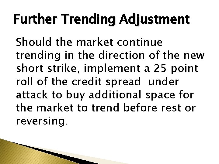 Further Trending Adjustment Should the market continue trending in the direction of the new