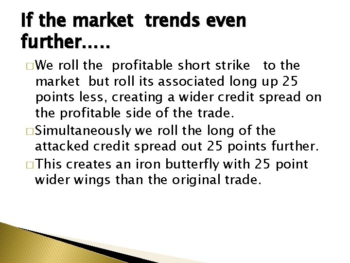 If the market trends even further…. . � We roll the profitable short strike