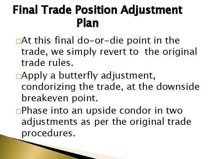 Final Trade Position Adjustment Plan �At this final do-or-die point in the trade, we