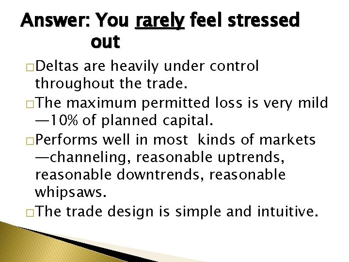 Answer: You rarely feel stressed out �Deltas are heavily under control throughout the trade.