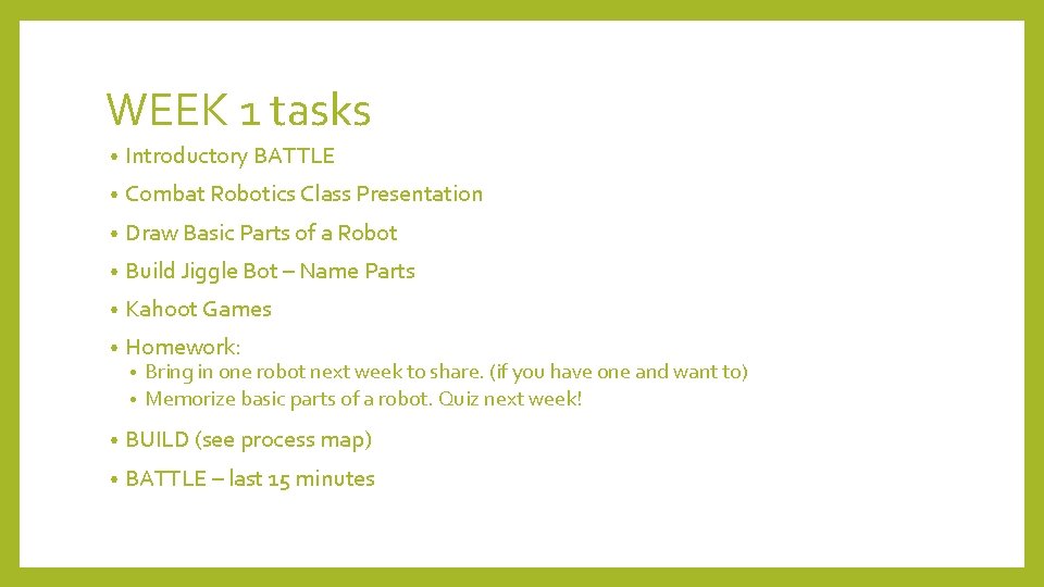 WEEK 1 tasks • Introductory BATTLE • Combat Robotics Class Presentation • Draw Basic