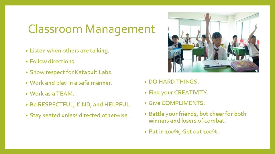 Classroom Management • Listen when others are talking. • Follow directions. • Show respect
