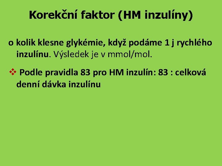 Korekční faktor (HM inzulíny) o kolik klesne glykémie, když podáme 1 j rychlého inzulínu.
