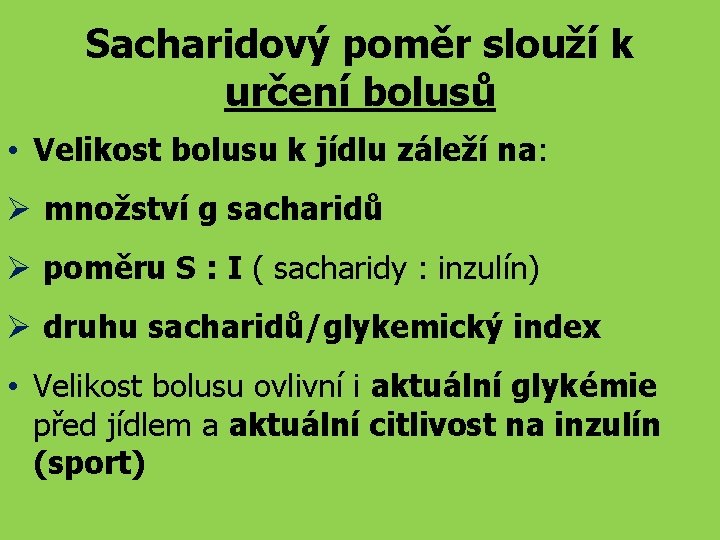 Sacharidový poměr slouží k určení bolusů • Velikost bolusu k jídlu záleží na: množství