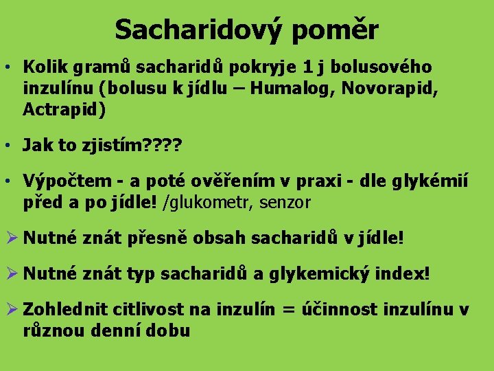 Sacharidový poměr • Kolik gramů sacharidů pokryje 1 j bolusového inzulínu (bolusu k jídlu