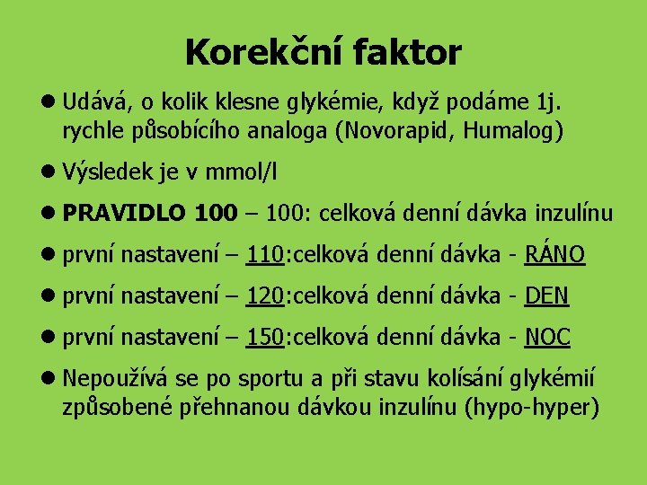 Korekční faktor Udává, o kolik klesne glykémie, když podáme 1 j. rychle působícího analoga