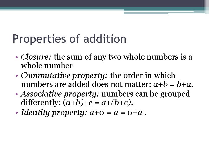 Properties of addition • Closure: the sum of any two whole numbers is a